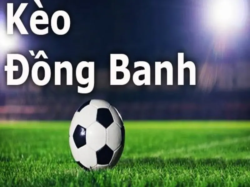 Các loại kèo đồng banh phổ biến hiện nay tại sân chơi cá cược