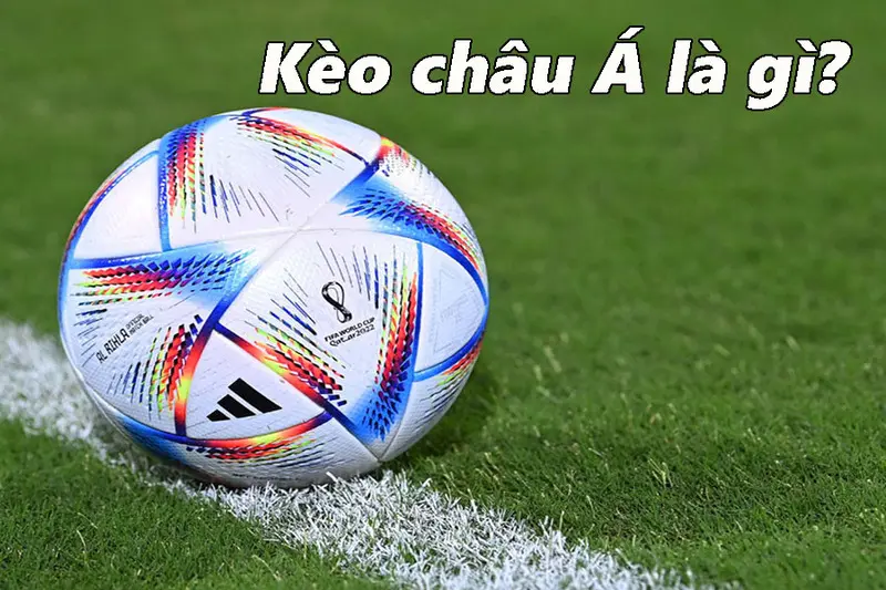 Khái quát sơ lược về kèo Châu Á