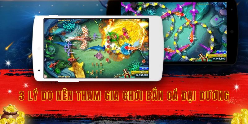 3 lý do nên tham gia chơi bắn cá đại dương