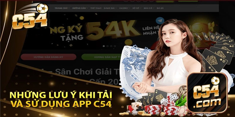 Tuân thủ những lưu ý để tải app c54 về điện thoại thuận lợi